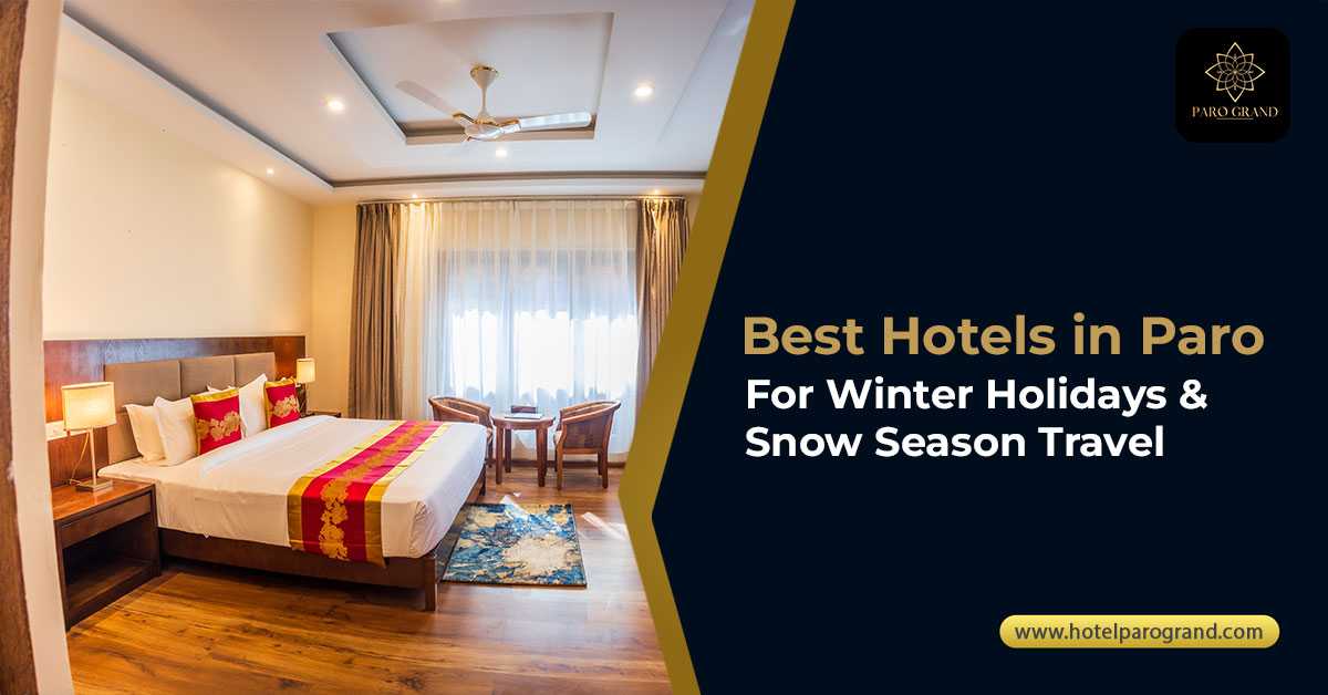 Best Hotels in Paro for Winter Holidays & Snow Season Travel