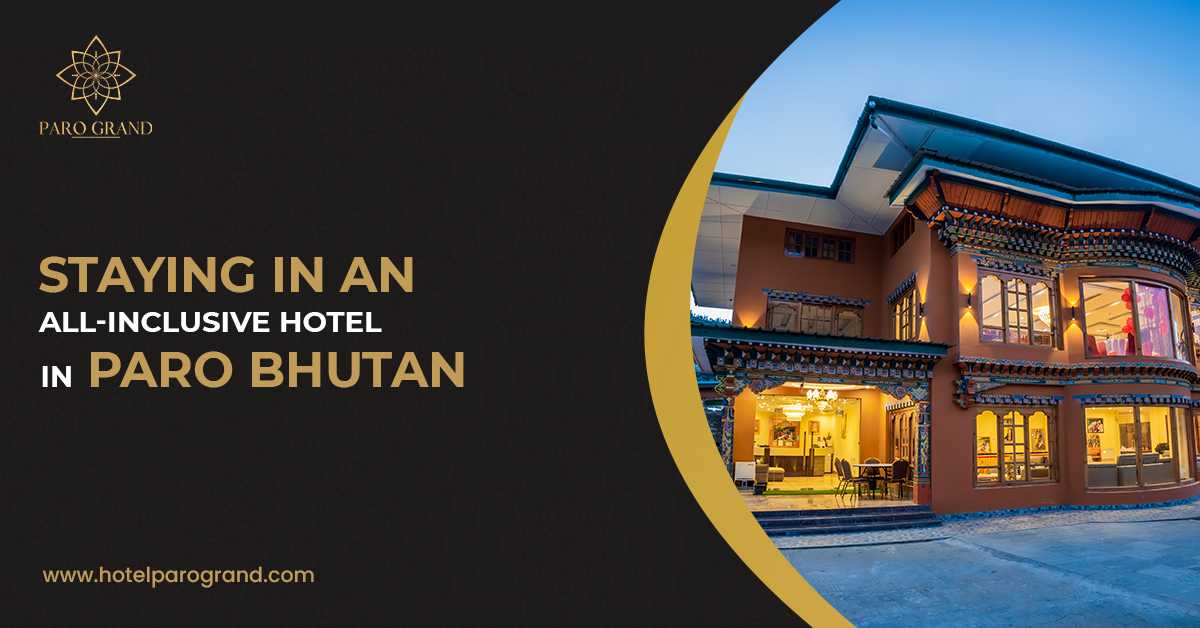 Staying In An All-Inclusive Hotel In Paro Bhutan