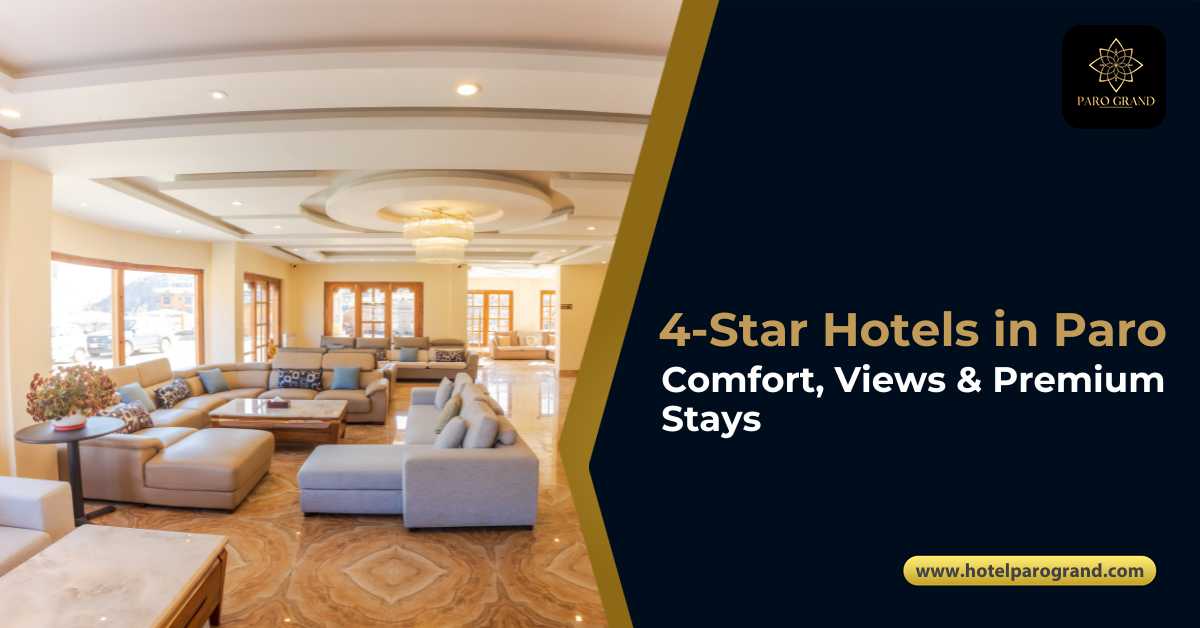 4-Star Hotels in Paro: Comfort, Views & Premium Stays