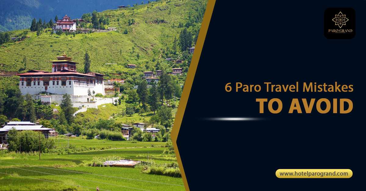 Travel mistakes to avoid in Paro | Hotel Paro Grand