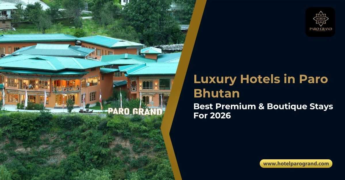 Hotel Paro Grand luxury hotel in Paro Bhutan for premium boutique stays