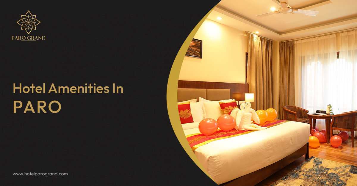 5 Facilities To Relish In Hotels In Paro Bhutan