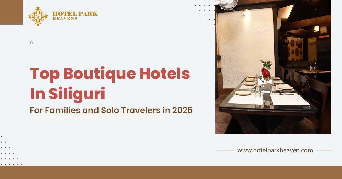 Top Boutique Hotels in Siliguri for Families and Solo Travelers in 2025