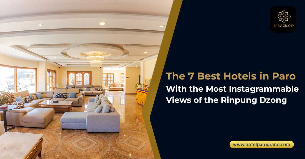 The 7 Best Hotels in Paro with the Most Instagrammable Views of the Rinpung Dzong