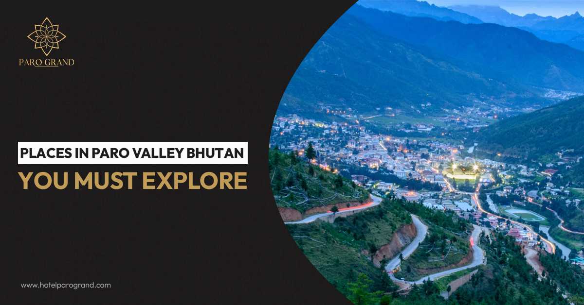 Places In Paro Valley Bhutan You Must Explore