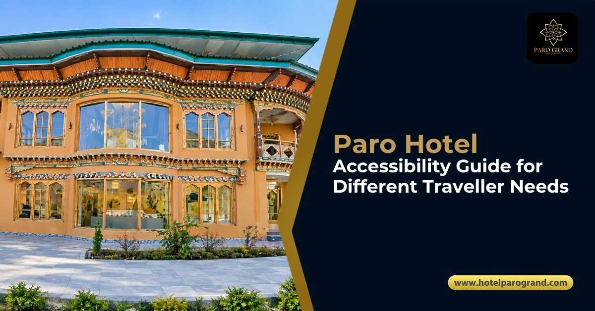 Paro Hotel Accessibility Guide for Different Traveller Needs