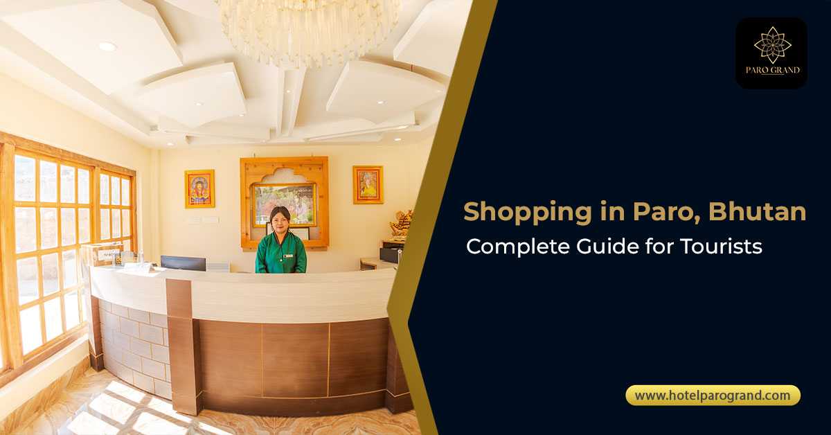 Shopping in Paro, Bhutan complete guide for tourists by Hotel Paro Grand, one of the conveniently located hotels in Paro