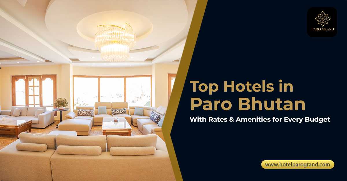Top Hotels in Paro, Bhutan with Rates & Amenities for Every Budget