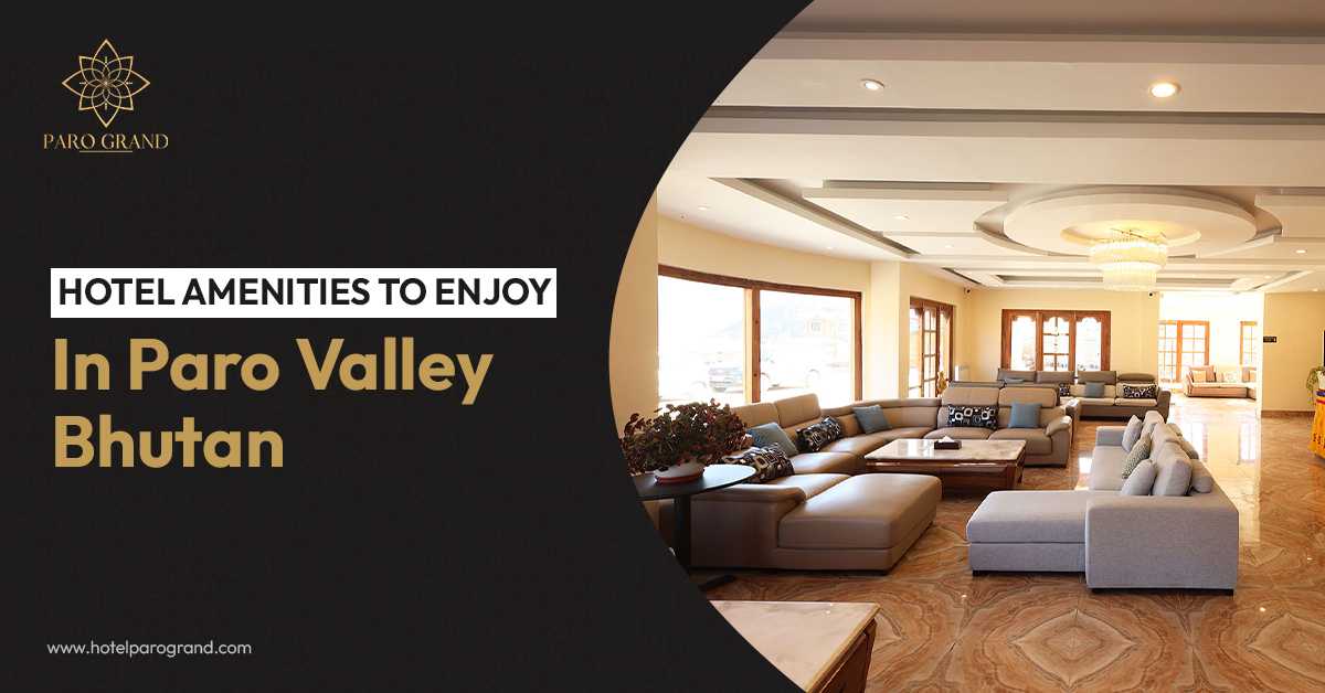 Hotel Amenities To Enjoy In Paro Valley Bhutan