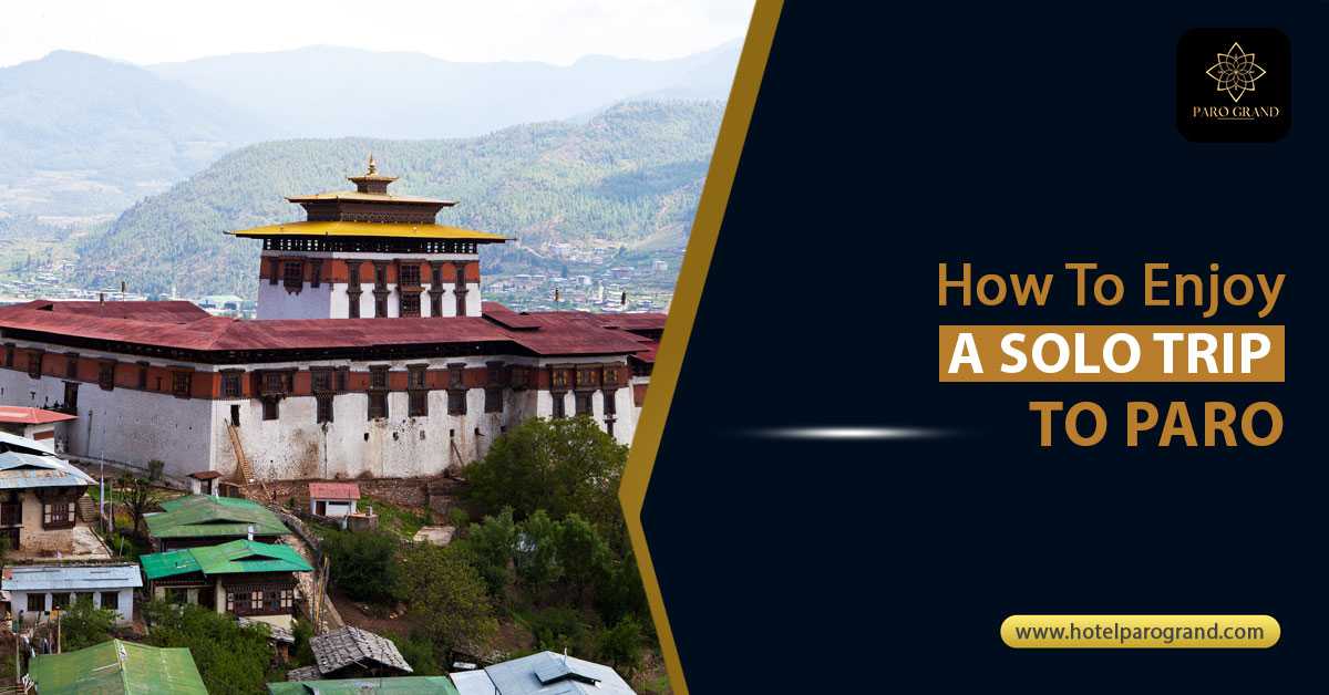 Solo traveler exploring Paro, Bhutan, staying at Hotel Paro Grand.