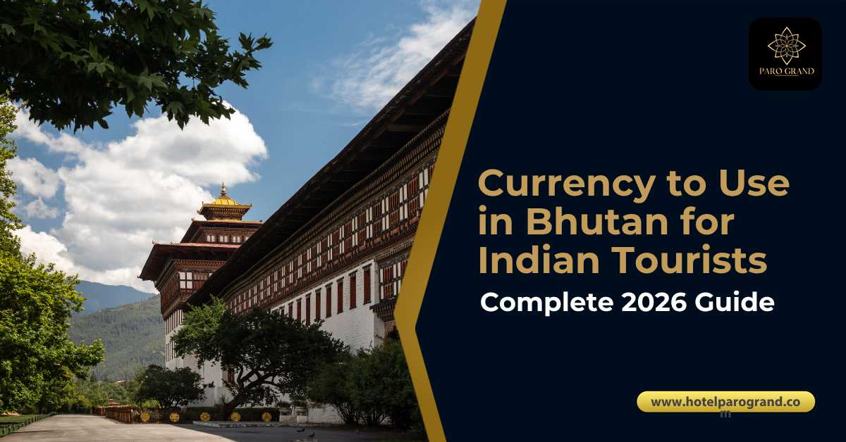 Currency to use in Bhutan for Indian tourists in 2026 with traditional Bhutanese architecture in Paro, Bhutan